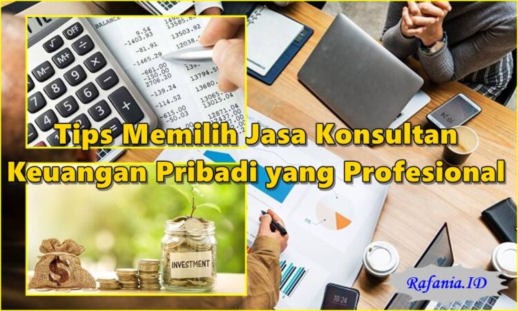 10 Tips Memilih Jasa Konsultan Keuangan Pribadi yang Profesional